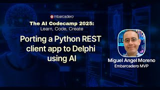 AI CodeCamp 2025: Porting a Python REST client app to Delphi using AI