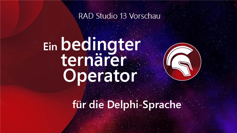 RAD Studio 13: Ein bedingter ternärer Operator für die Delphi-Sprache